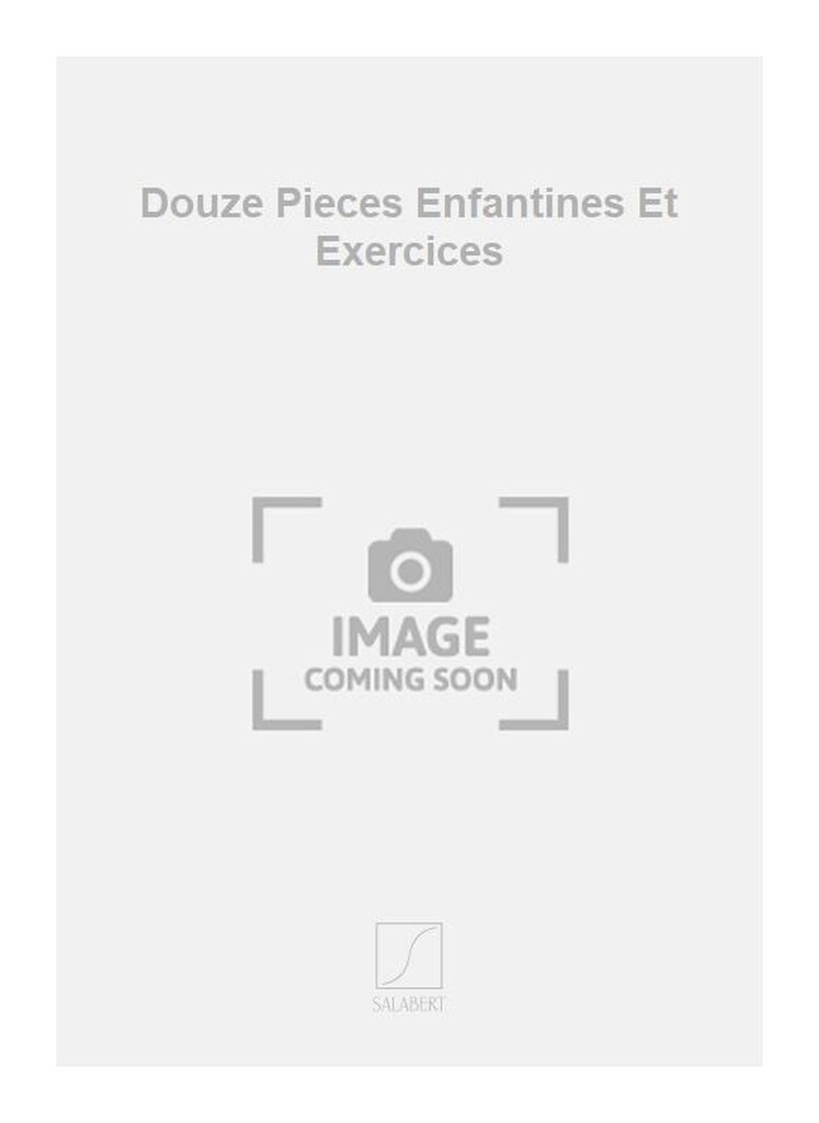 Douze Pieces Enfantines Et Exercices